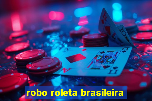 robo roleta brasileira